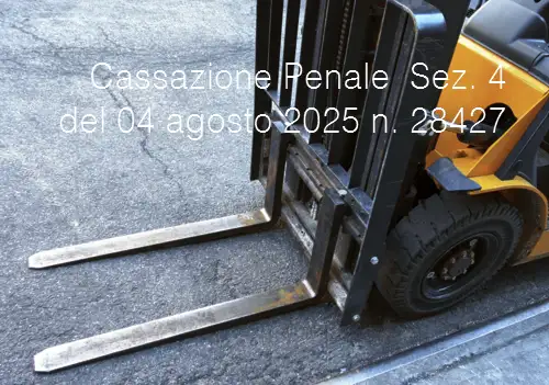 Cassazione Penale Sez. 4 del 04 agosto 2025, n. 28427 / Condanna dei preposti: infortunio mortale uso improprio del carrello elevatore Cassazione Penale Sez. 4 del 04 agosto 2025, n. 28427 / Condanna dei preposti: infortunio mortale uso improprio del carrello elevatore